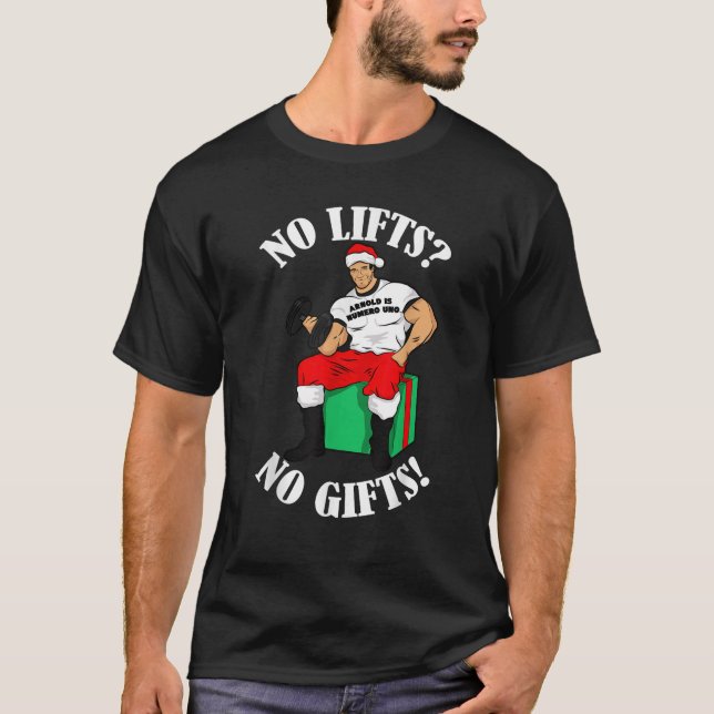 Arnold Numero Uno No lifts no gifts Christmas  T-Shirt (Front)
