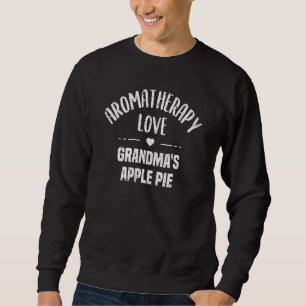 Aromatherapy Love Grandma s Apple Pie Apple Pie Sweatshirt