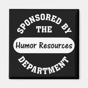 Around here HR stands for humour resources Magnet