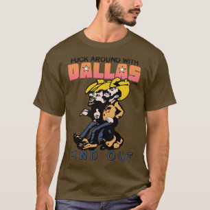 Around With Dallas Texas and Find Out T-Shirt