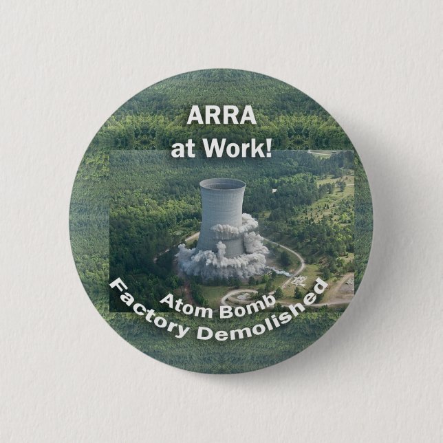 ARRA at Work. Atom Bomb Factory Demolished. button (Front)
