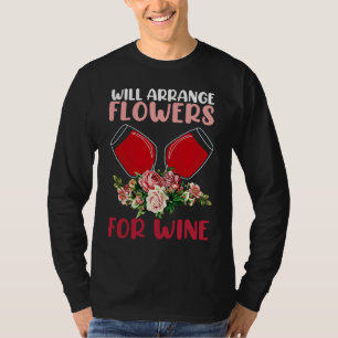 Arrange Flowers Wine Drinking  Drinker Sayings Gra T-Shirt