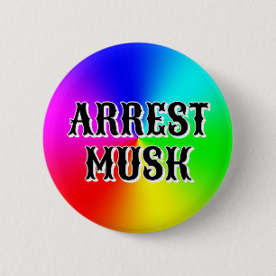 ARREST MUSK (you may change the words) 6 Cm Round Badge