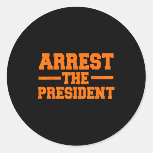 Arrest the president impeach donald trump giftArre Classic Round Sticker