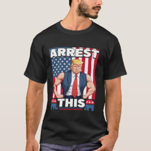 Arrest This Trump T Shirt