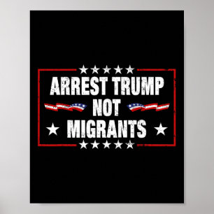 Arrest Trump Not Migrants Arrest Trump Poster