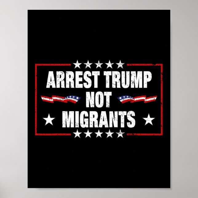 Arrest Trump Not Migrants Arrest Trump  Poster (Front)