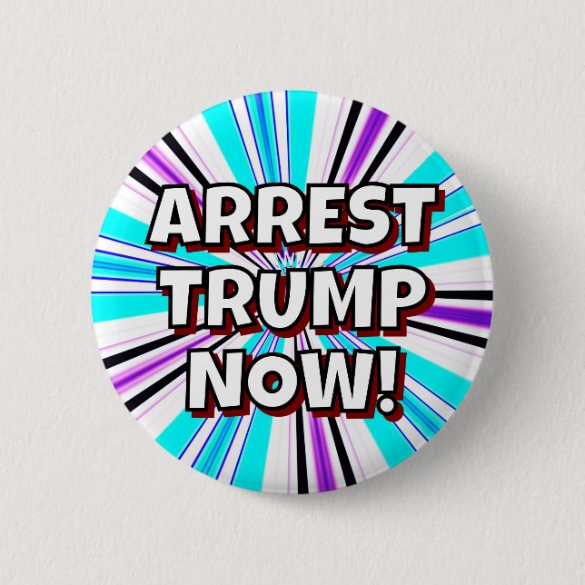 ARREST TRUMP NOW! 6 CM ROUND BADGE (Front)