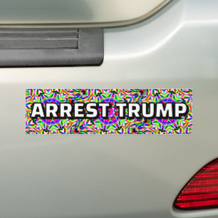 ARREST TRUMP (you may change the words) Bumper Sticker