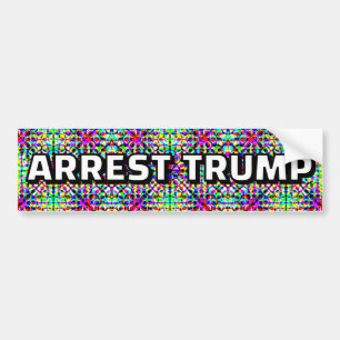 ARREST TRUMP (you may change the words) Bumper Sticker