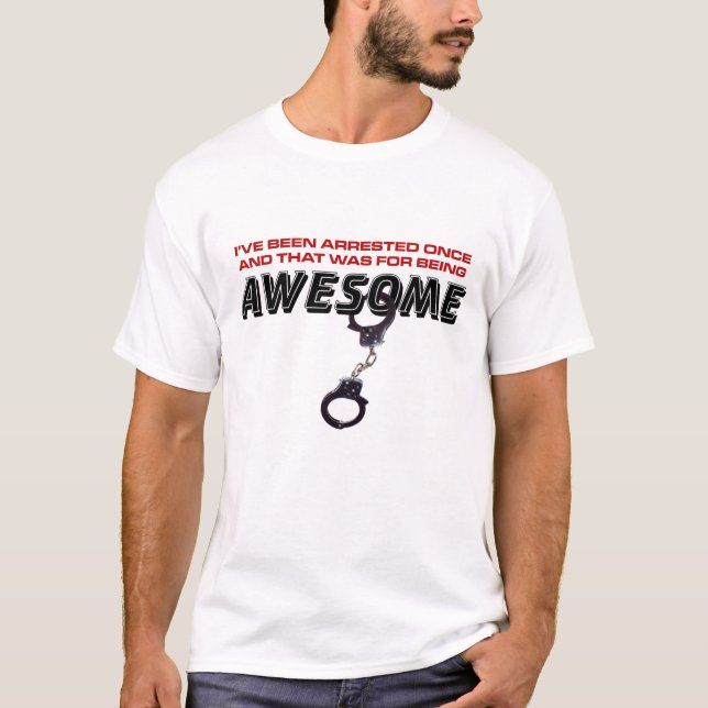 Arrested being Awesome T-Shirt (Front)