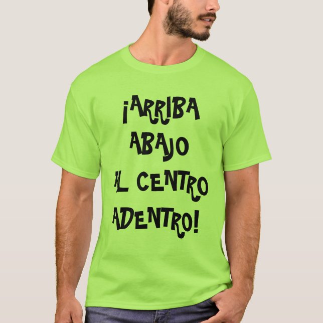 Arriba, Abajo, Al Centro, Adentro T-Shirt (Front)