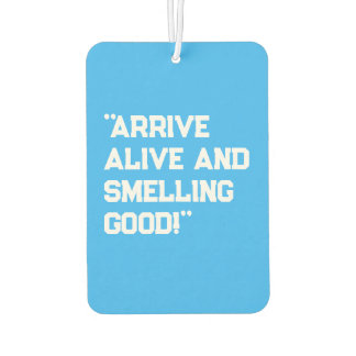 "Arrive Alive and Smelling Good!" Safety-Inspired  Car Air Freshener