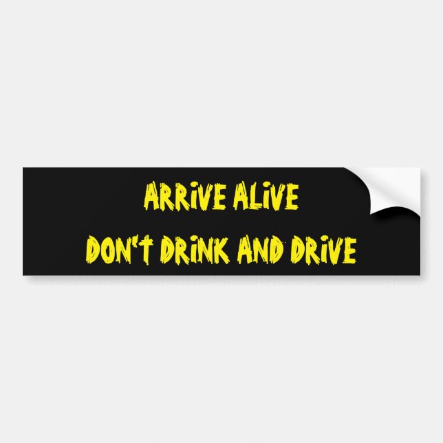 Arrive Alive Don't Drink And Drive Bumper Sticker (Front)