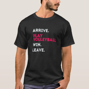 ARRIVE PLAY VOLLEYBALL WIN LEAVE Fun Volleyball P T-Shirt