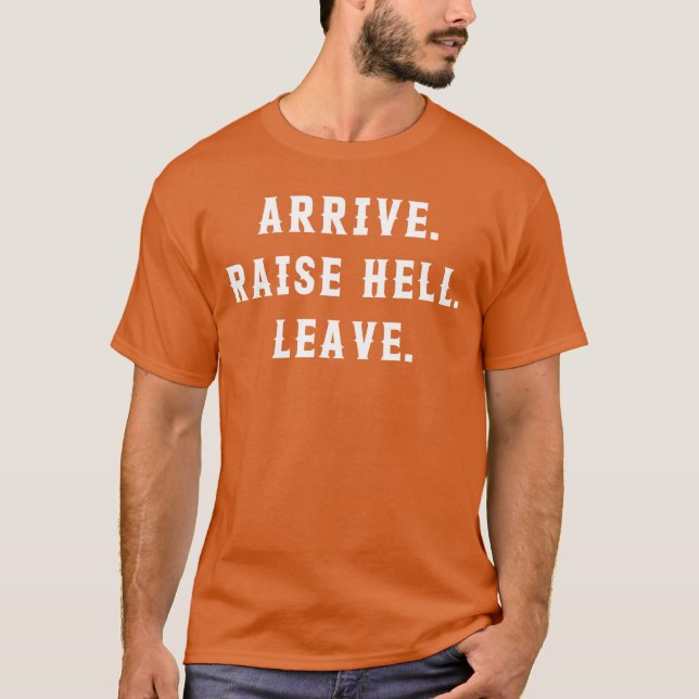 Arrive Raise Hell Leave girl T-Shirt (Front)