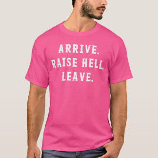 Arrive Raise Hell Leave PremiumriBlend friend fami T-Shirt
