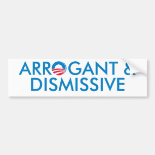 Arrogant & Dismissive Bumper Sticker