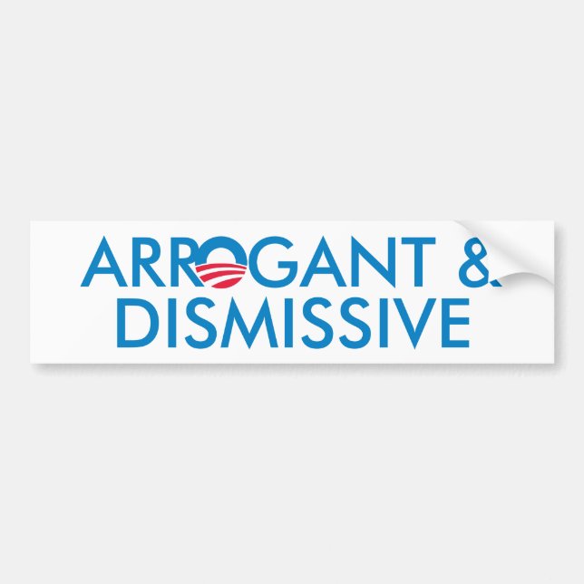 Arrogant & Dismissive Bumper Sticker (Front)