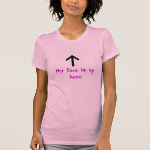 arrow-up, My face is up here! T-Shirt