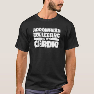 Arrowhead Collecting Is My Cardio Rocks Arrowhead  T-Shirt