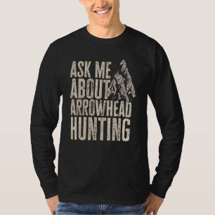 Arrowhead Hunter Ask Me About Arrowhead Hunting T-Shirt