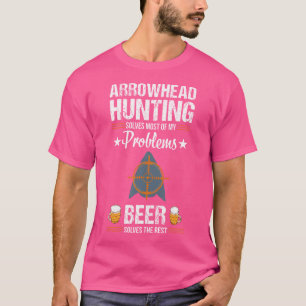 Arrowhead Hunting Funny Beer Problems Collecting H T-Shirt