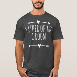 Arrows Heart Cute Father Of The Groom Funny Saying T-Shirt