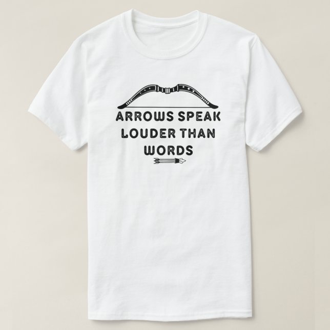 Arrows Speak Louder Than Words | Archery Lover T-Shirt (Design Front)