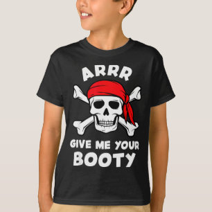 Arrr give booty funny pirate pun humour joke T-Shirt