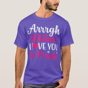 Arrrgh Means Love You In Pirate Valentine's Day Lo T-Shirt