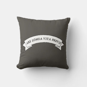ARS LONGA VITA BREVIS - Art is Long and Life is Sh Cushion