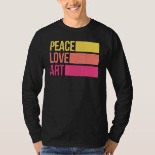 Art  Artsy Artistic Teacher Artist Peace Love Art T-Shirt