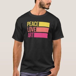 Art Artsy Artistic Teacher Artist Peace Love T-Shirt