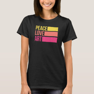 Art  Artsy Artistic Teacher Artist Peace Love T-Shirt