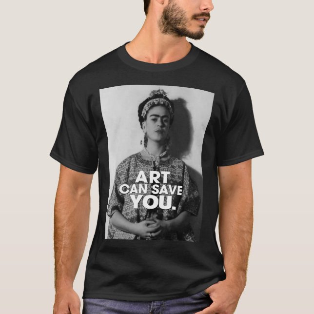 art can save you Frida kahlo art flower gift for f T-Shirt (Front)