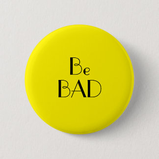 Art Deco Be Bad Bright Yellow Text 6 Cm Round Badge