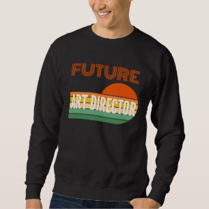 Art director , Future Art director Sweatshirt
