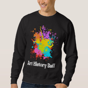 Art History Buff Historian Artist Major Painting P Sweatshirt