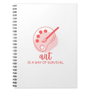 Art Is A Way Of Survival Artist Quote Notebook