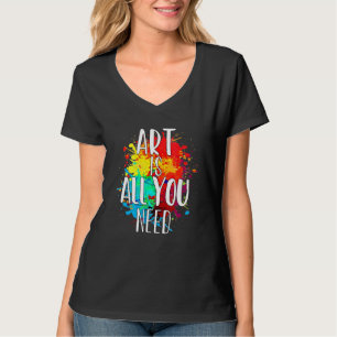 Art Is All You Needs Teacher Artist Painting T-Shirt