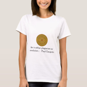 Art is either plagiarism or revolution. - Gauguin T-Shirt