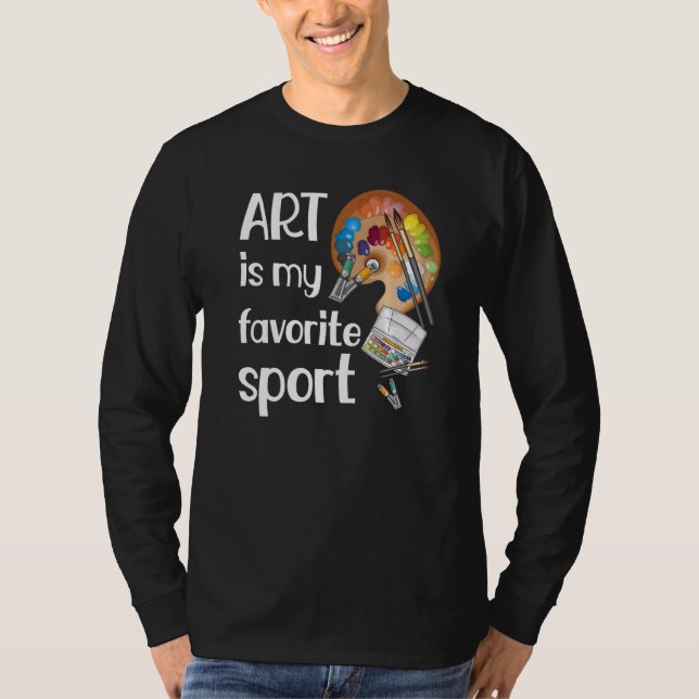 Art Is Favourite Sport Funny Teacher Artist Artist T-Shirt (Front)