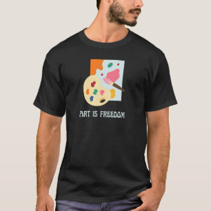 Art Is Freedom Artist Painter Teacher Paint Cute T-Shirt
