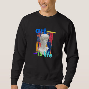 Art Is Life   Sweatshirt