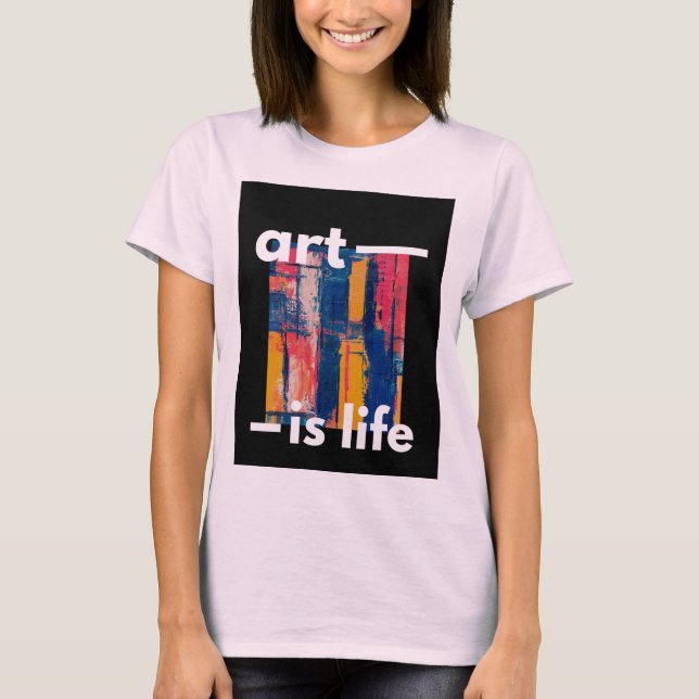 "Art is Life - Vibrant Colours on Black Background T-Shirt (Front)