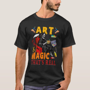 Art Is Magic That's Real The Death Skeleton Teache T-Shirt