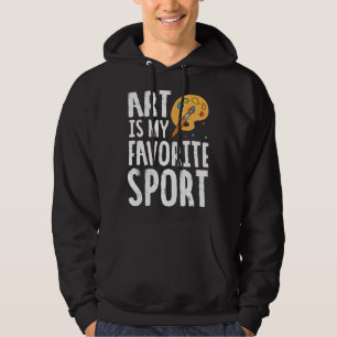 Art Is My Favorite Sport Cute Artsy Painter Hoodie