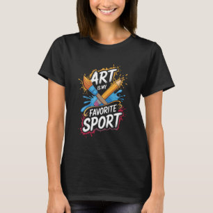 Art Is My Favourite Sport Art Teacher Humour Artis T-Shirt
