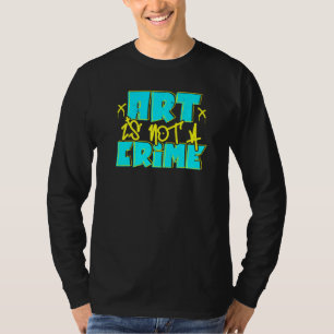 Art Is Not A Crime Graffiti Spray Paint Street T-Shirt
